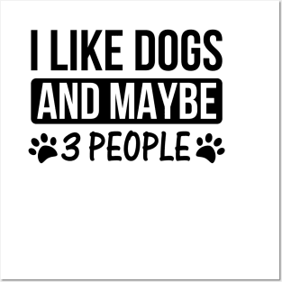 I Like Dogs And Maybe 3 People Dog Lovers T-Shirt Posters and Art